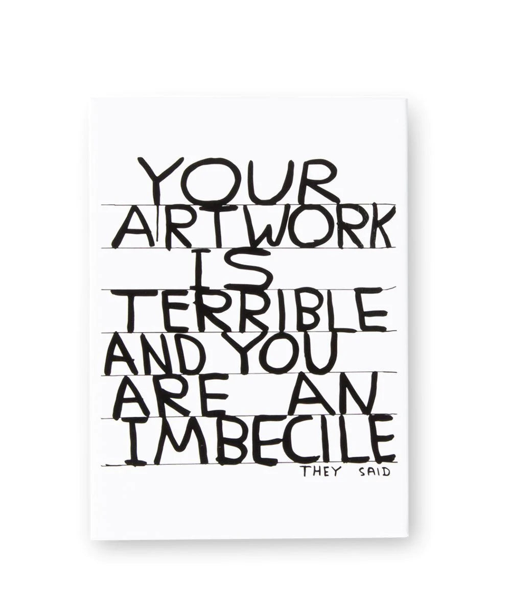 Magnet . Your Artwork is Terrible x David Shrigley