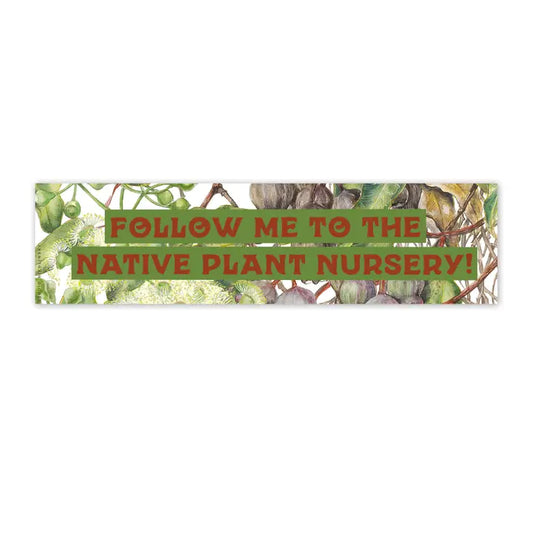 Follow Me To The Native Plant Nursery . Bumper Sticker (green)
